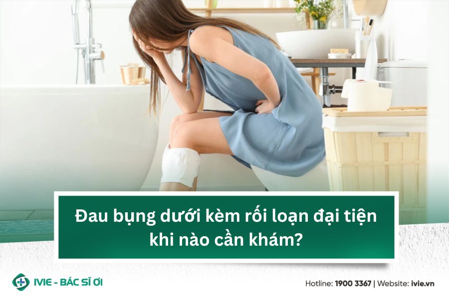 Đau bụng dưới kèm rối loạn đại tiện khi nào cần khám?