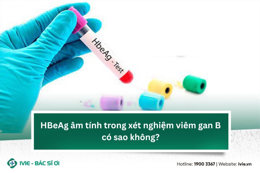 HBeAg âm tính trong xét nghiệm viêm gan B có sao không?