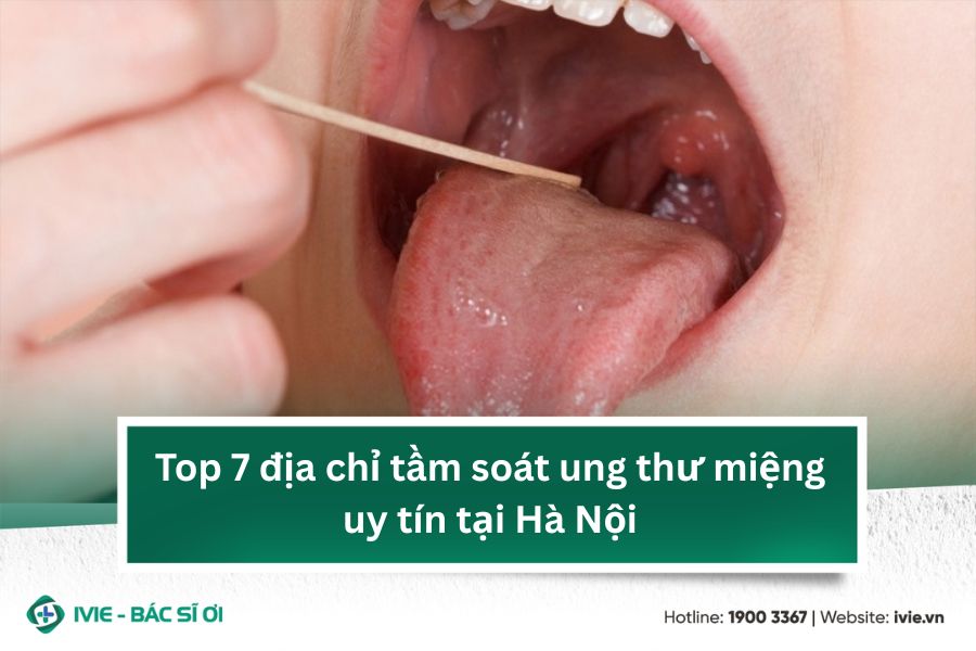 Top 7 địa chỉ tầm soát ung thư miệng uy tín tại Hà Nội