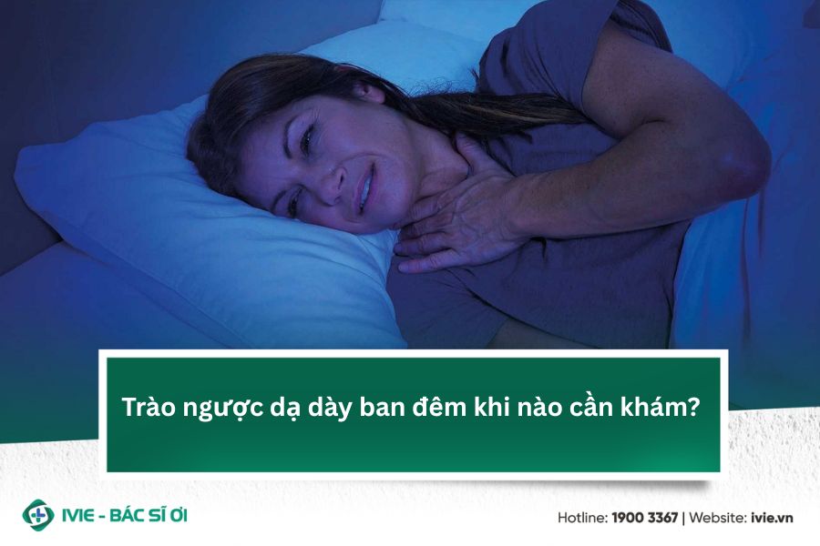 Trào ngược dạ dày ban đêm khi nào cần khám?