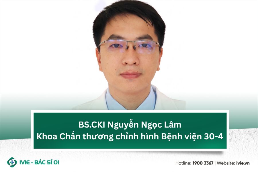 BS.CKI Nguyễn Ngọc Lâm - Khoa Chấn thương chỉnh hình Bệnh...