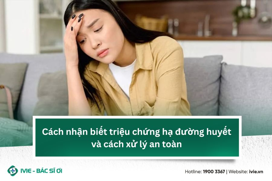 Cách nhận biết triệu chứng hạ đường huyết và cách xử lý an...