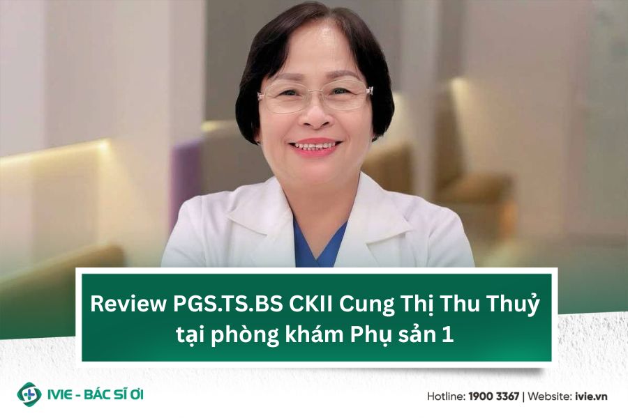 Review PGS.TS.BS CKII Cung Thị Thu Thuỷ tại phòng khám Phụ...