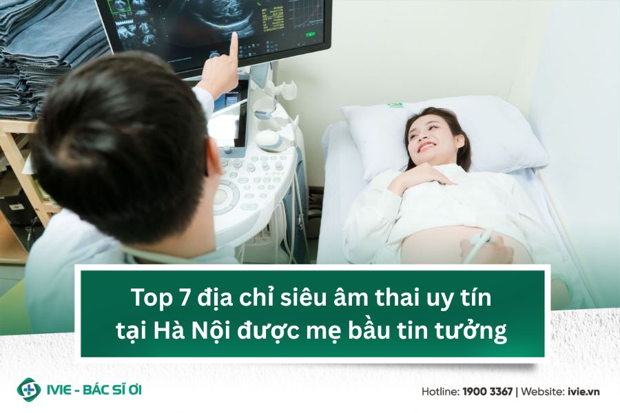 Top 7 địa chỉ siêu âm thai uy tín tại Hà Nội được mẹ bầu...