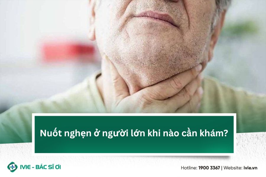 Nuốt nghẹn ở người lớn khi nào cần khám?