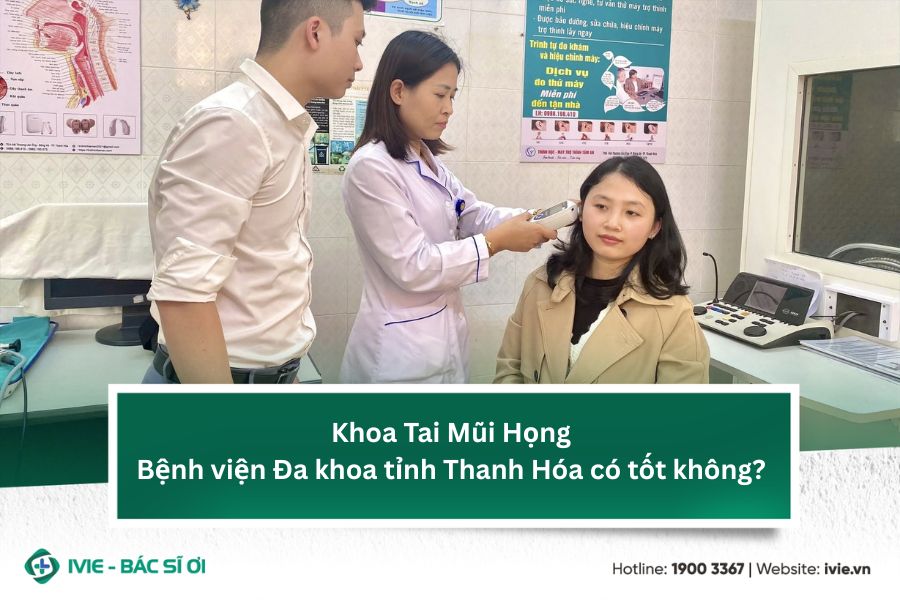 Khoa Tai Mũi Họng Bệnh viện Đa khoa tỉnh Thanh Hóa có tốt...