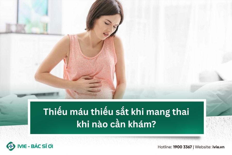 Thiếu máu thiếu sắt khi mang thai khi nào cần khám?