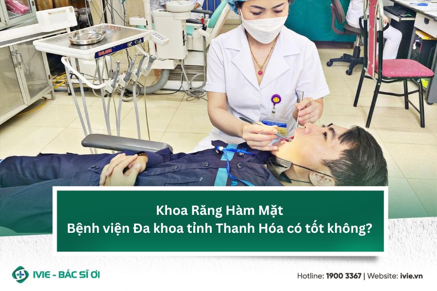 Khoa Răng Hàm Mặt Bệnh viện Đa khoa tỉnh Thanh Hóa có tốt...