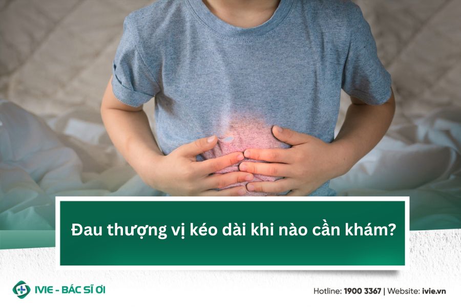 Đau thượng vị kéo dài khi nào cần khám?