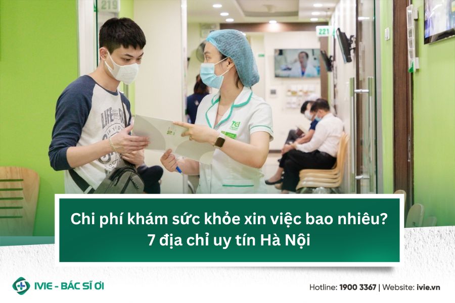 Chi phí khám sức khỏe xin việc bao nhiêu? 7 địa chỉ uy tín...