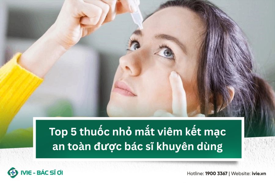 Top 5 thuốc nhỏ mắt viêm kết mạc an toàn được bác sĩ khuyên ...