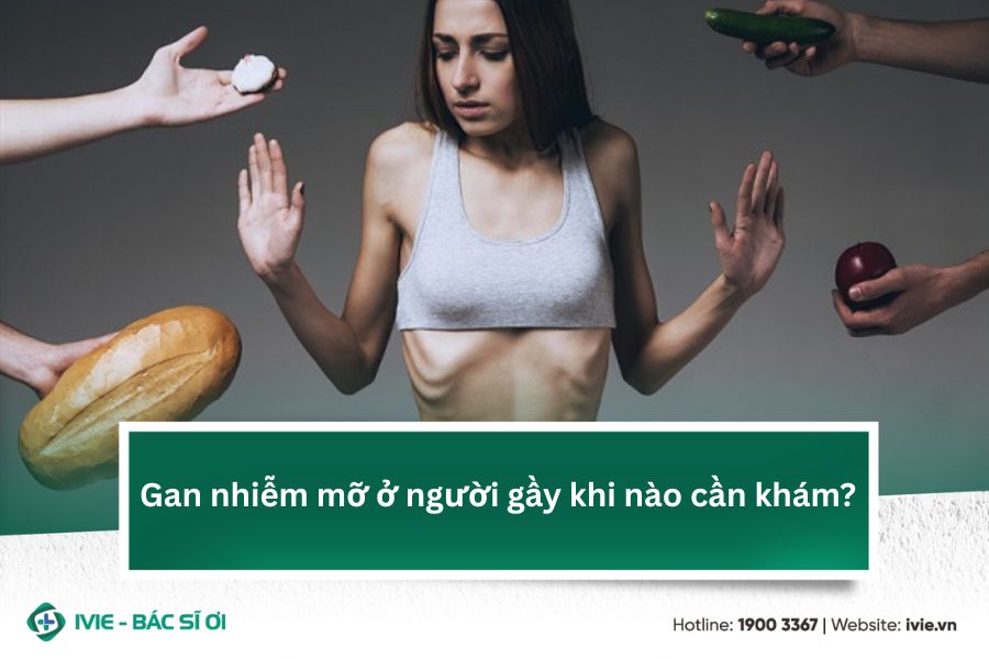 Gan nhiễm mỡ ở người gầy khi nào cần khám?