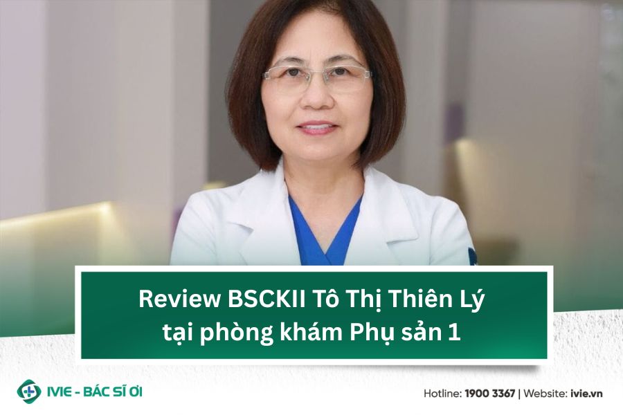 Review BSCKII Tô Thị Thiên Lý tại phòng khám Phụ sản 1
