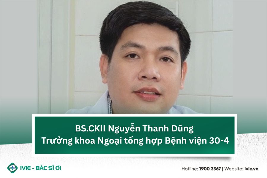 BS.CKII Nguyễn Thanh Dũng - Trưởng khoa Ngoại tổng hợp Bệnh ...