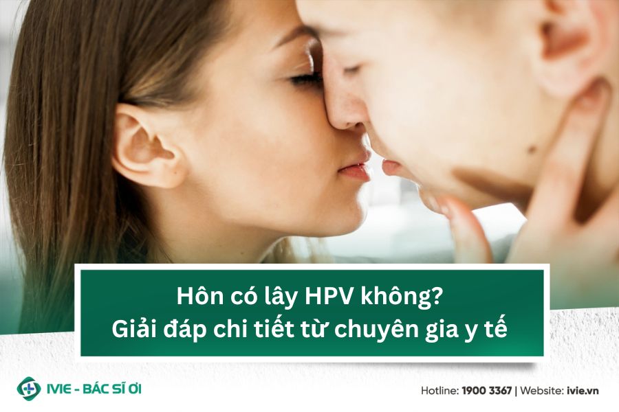 Hôn có lây HPV không? Giải đáp chi tiết từ chuyên gia y tế