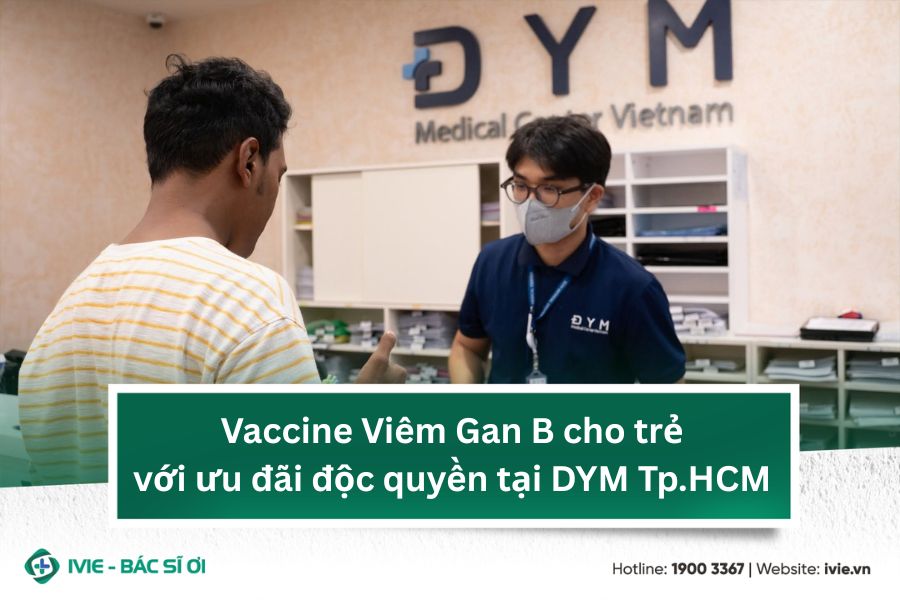Vaccine Viêm Gan B cho trẻ với ưu đãi độc quyền tại DYM...