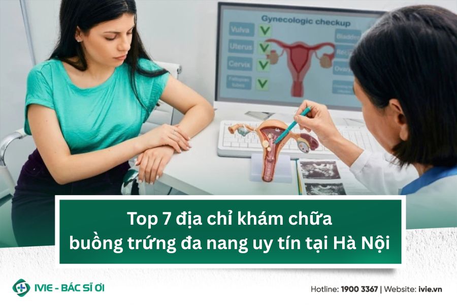 Top 7 địa chỉ khám chữa buồng trứng đa nang uy tín tại Hà...
