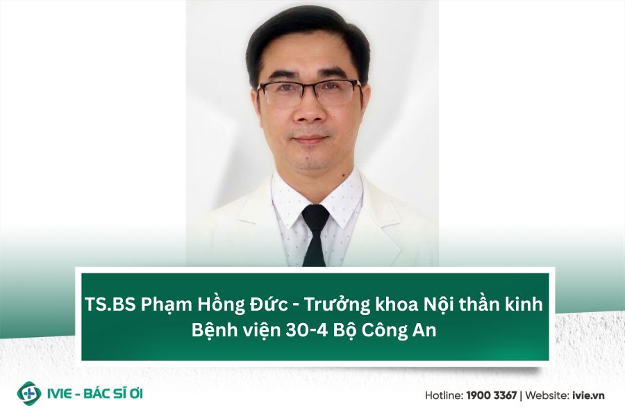 TS.BS Phạm Hồng Đức - Trưởng khoa Nội thần kinh Bệnh viện...