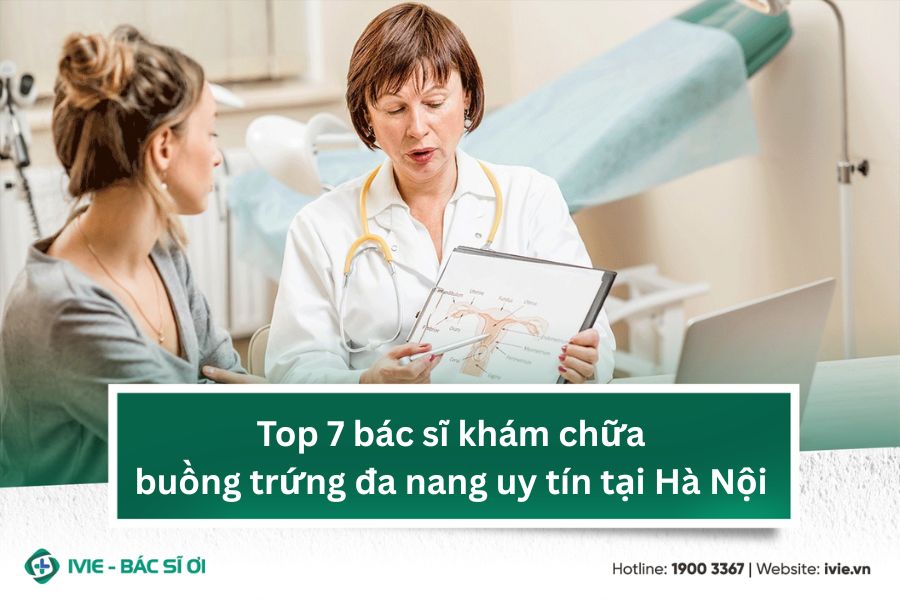 Top 7 bác sĩ khám chữa buồng trứng đa nang uy tín tại Hà Nội