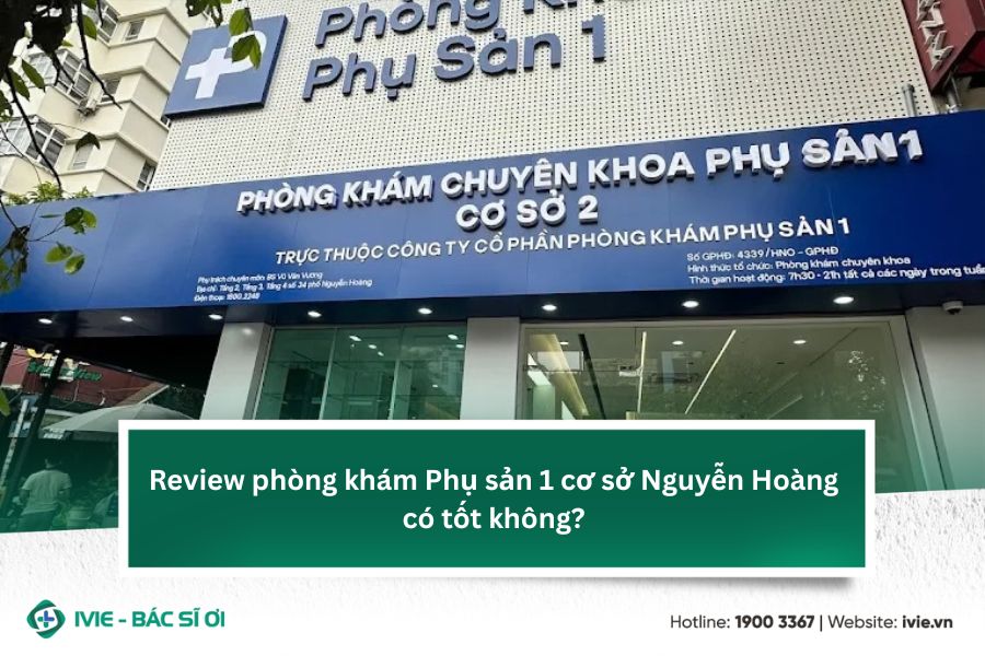 Review phòng khám Phụ sản 1 cơ sở Nguyễn Hoàng có tốt không?