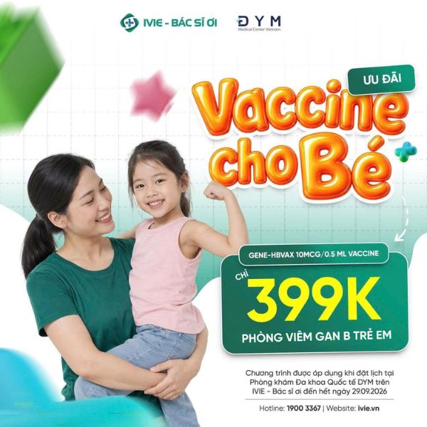 Đặt lịch tiêm vaccine GENE-HBVAX cho trẻ dưới 10 tuổi tại DYM Medical Center qua IVIE - Bác sĩ ơi để nhận ưu đãi chỉ 399.000đ/liều