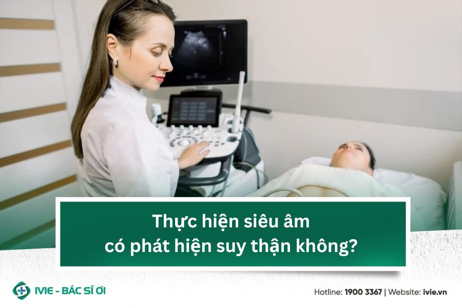 Thực hiện siêu âm có phát hiện suy thận không?