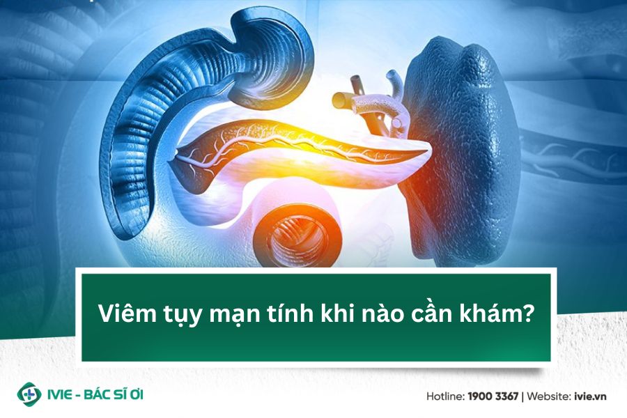 Viêm tụy mạn tính khi nào cần khám?