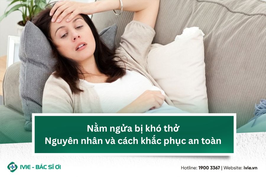 Nằm ngửa bị khó thở: Nguyên nhân và cách khắc phục an toàn