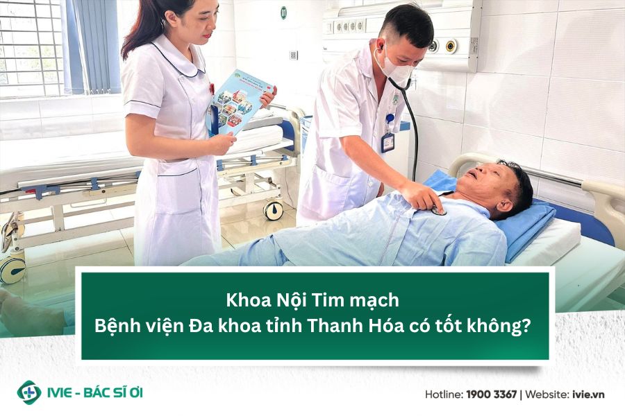 Khoa Nội Tim mạch Bệnh viện Đa khoa tỉnh Thanh Hóa có tốt...