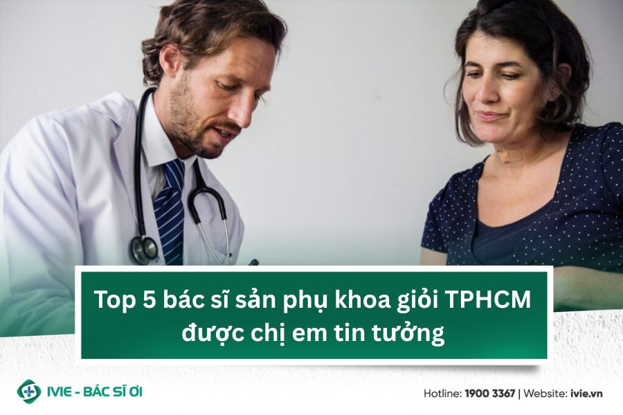 Top 5 bác sĩ sản phụ khoa giỏi TPHCM được chị em tin tưởng