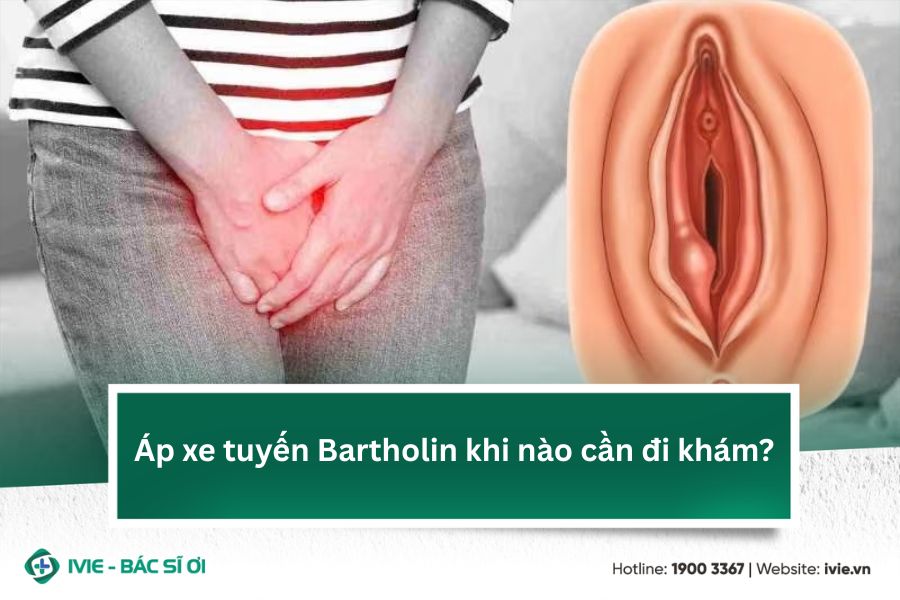 Áp xe tuyến Bartholin khi nào cần đi khám?