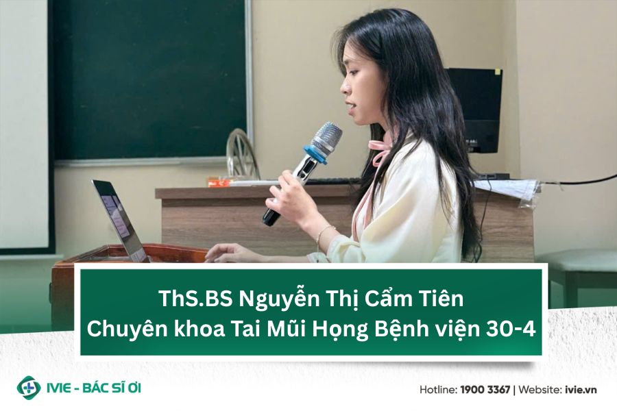 ThS.BS Nguyễn Thị Cẩm Tiên- Chuyên khoa Tai Mũi Họng Bệnh...