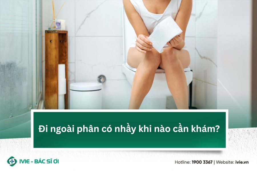 Đi ngoài phân có nhầy khi nào cần khám?