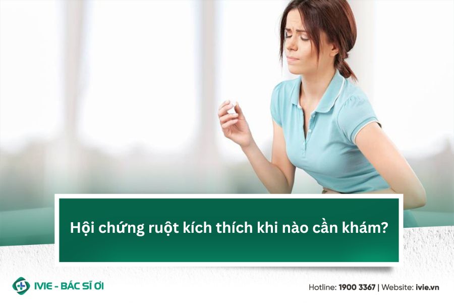 Hội chứng ruột kích thích khi nào cần khám?