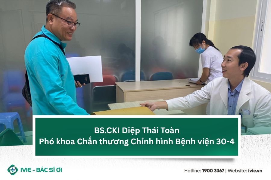 BS.CKI Diệp Thái Toàn - Phó khoa Chấn thương Chỉnh hình...