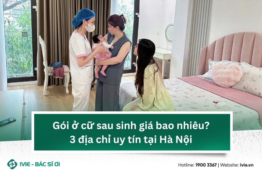 Gói ở cữ sau sinh giá bao nhiêu? 3 địa chỉ uy tín tại Hà Nội