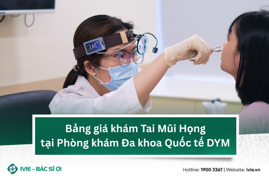 Bảng giá khám Tai Mũi Họng tại Phòng khám Đa khoa Quốc tế...