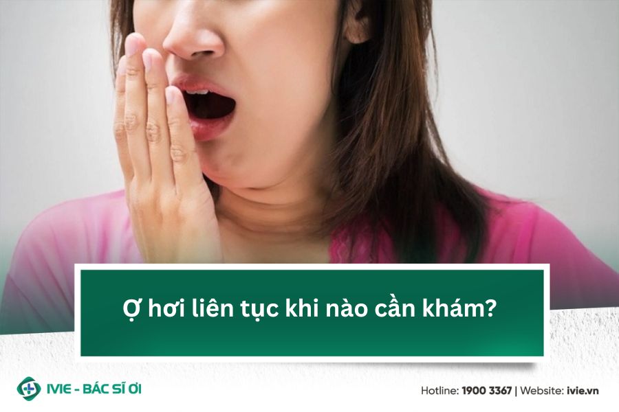 Ợ hơi liên tục khi nào cần khám?