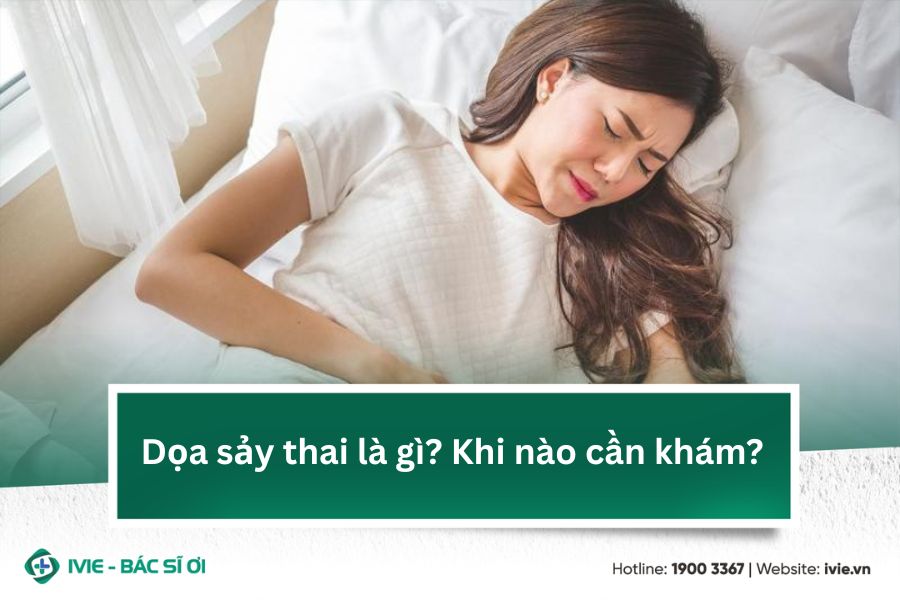 Dọa sảy thai là gì? Khi nào cần khám?