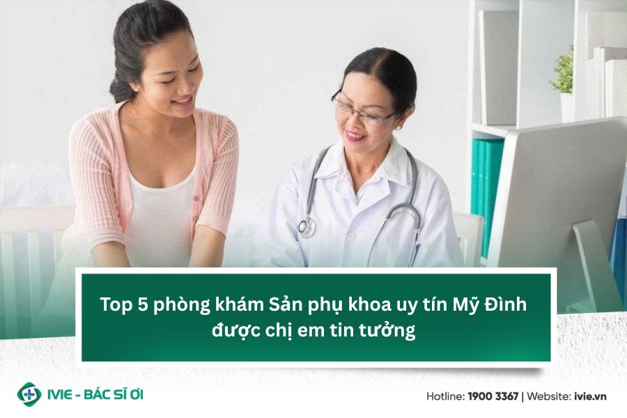 Top 5 phòng khám Sản phụ khoa uy tín Mỹ Đình được chị em...