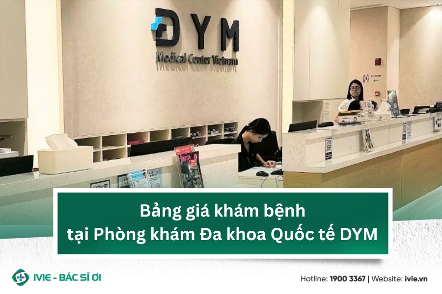 Bảng giá khám bệnh tại Phòng khám Đa khoa Quốc tế DYM