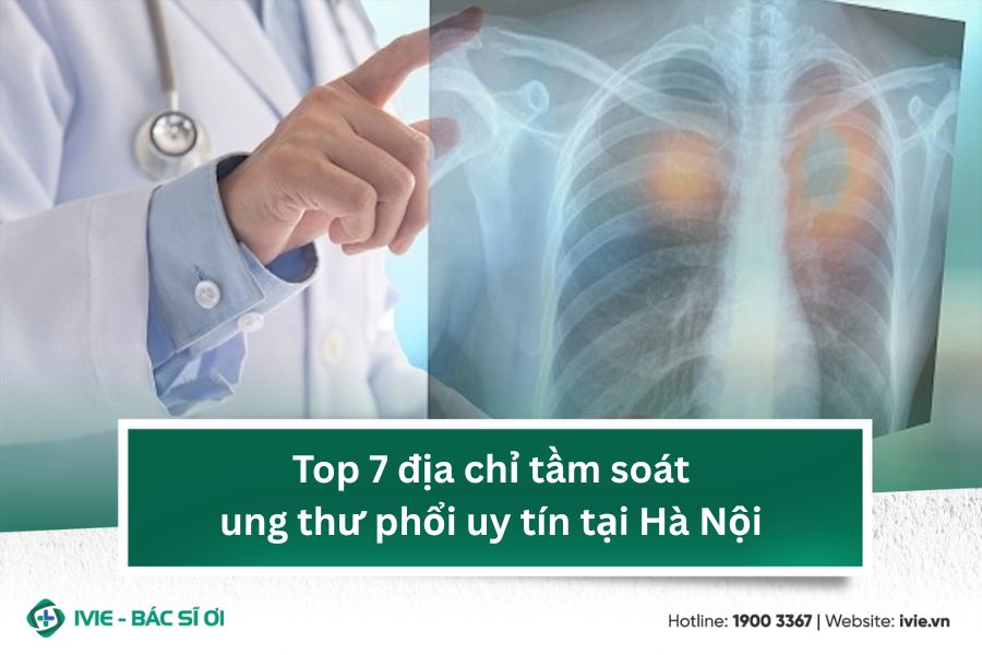 Top 7 địa chỉ tầm soát ung thư phổi uy tín tại Hà Nội