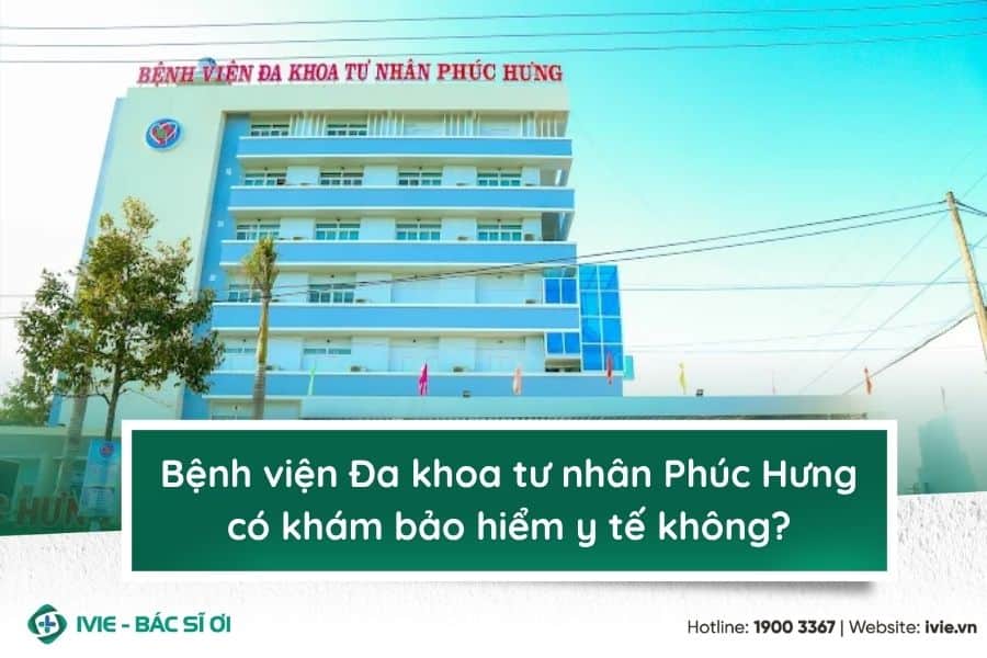 Bệnh viện Đa khoa tư nhân Phúc Hưng có khám bảo hiểm y tế...
