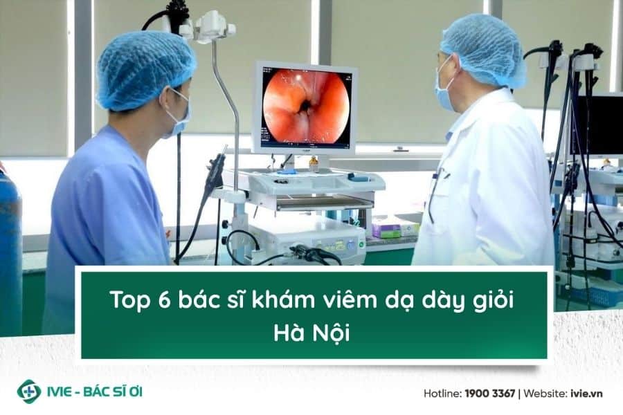 Top 6 bác sĩ khám viêm dạ dày giỏi Hà Nội