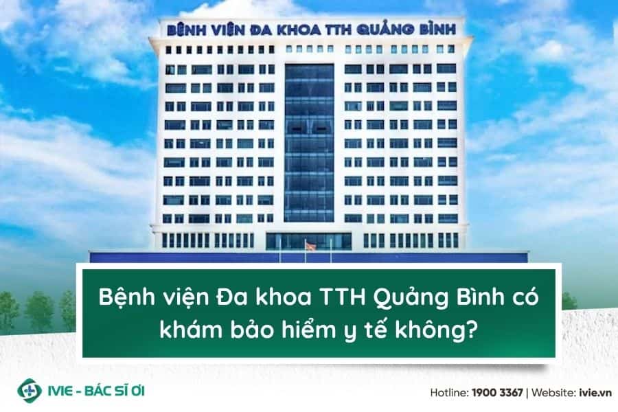 Bệnh viện Đa khoa TTH Quảng Bình có khám bảo hiểm y tế...