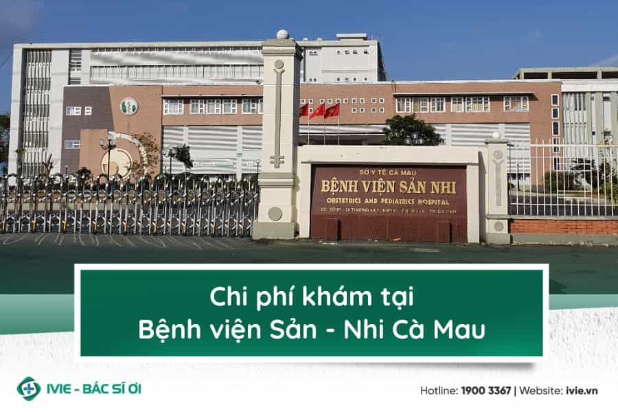 Chi phí khám tại Bệnh viện Sản - Nhi Cà Mau