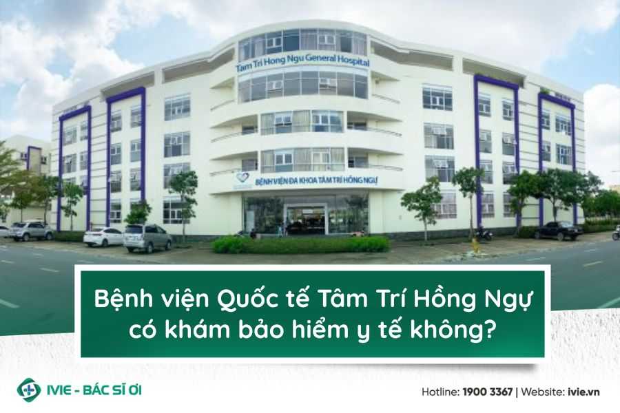 Bệnh viện Quốc tế Tâm Trí Hồng Ngự có khám bảo hiểm y tế...