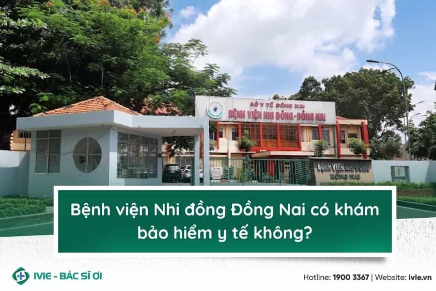 Bệnh viện Nhi đồng Đồng Nai có khám bảo hiểm y tế không?