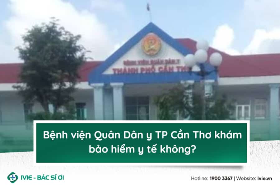 Bệnh viện Quân Dân y TP Cần Thơ khám bảo hiểm y tế không?