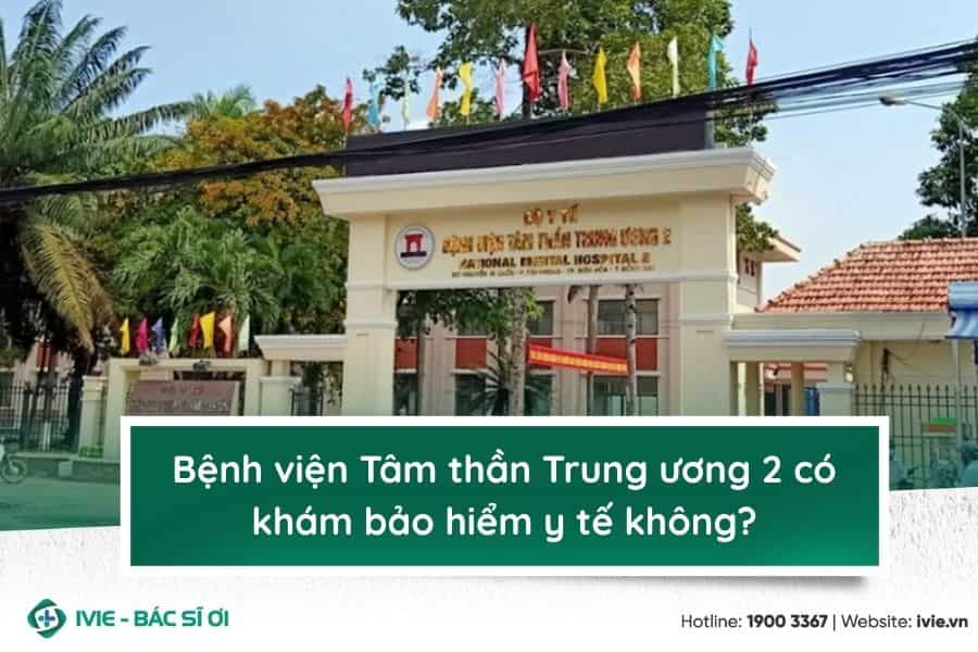 Bệnh viện Tâm thần Trung ương 2 có khám bảo hiểm y tế không?